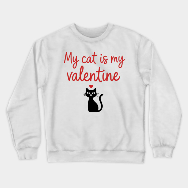 My Cat is my Valentine Crewneck Sweatshirt by CreativeSage