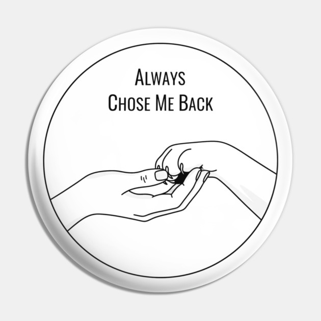 Always Choose Me Back Pin by CreativeSage