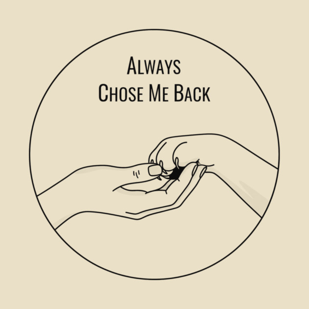 Always Choose Me Back by CreativeSage