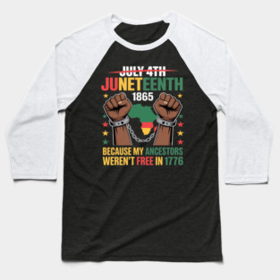 My Ancestors Weren't Free In 1776, Juneteenth 1865 July 4th Baseball T-Shirt