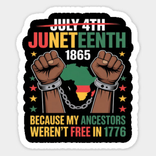 My Ancestors Weren't Free In 1776, Juneteenth 1865 July 4th Sticker