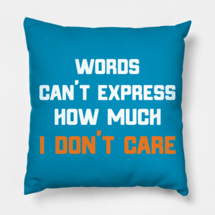 Words Can't Express How Much I Don't Care Pillow