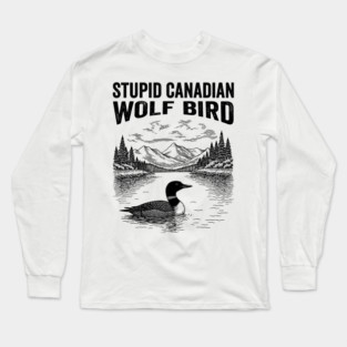 Stupid-Canadian-Wolf-Bird Long Sleeve T-Shirt
