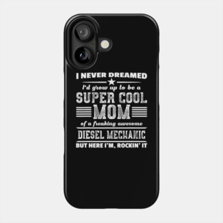 Super Cool Mom Of A Diesel Mechanic Rockin It Phone Case