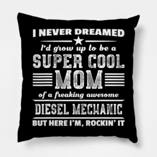 Super Cool Mom Of A Diesel Mechanic Rockin It Pillow