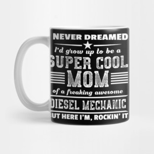 Super Cool Mom Of A Diesel Mechanic Rockin It Mug