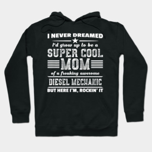 Super Cool Mom Of A Diesel Mechanic Rockin It Hoodie
