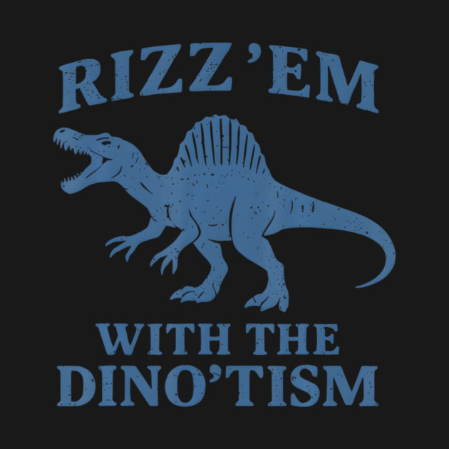 Rizz 'em With The Dino'tism Dinosaur T-Rex Autism - Funny Dinosaur ...