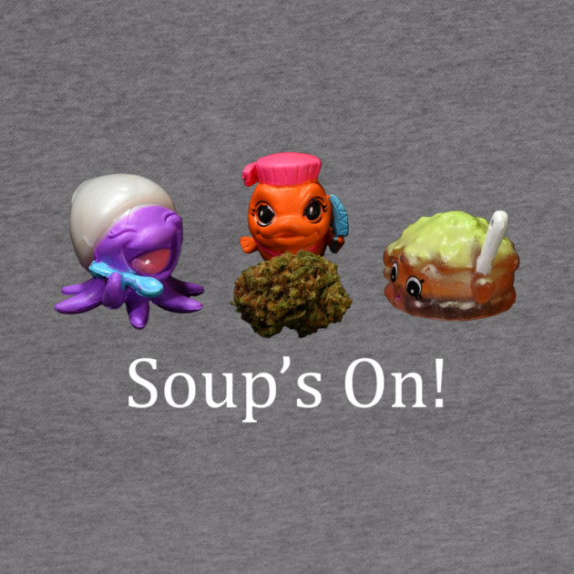 Soup's On - Weed Design by MrGreenGenes420