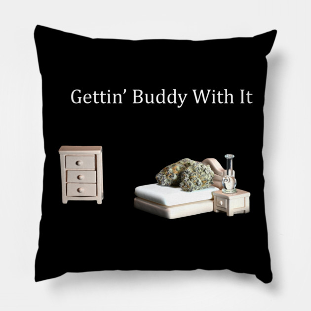 Getting Buddy with It - Weed Design Pillow by MrGreenGenes420