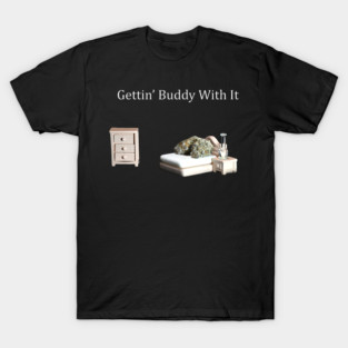 Getting Buddy with It - Weed Design T-Shirt