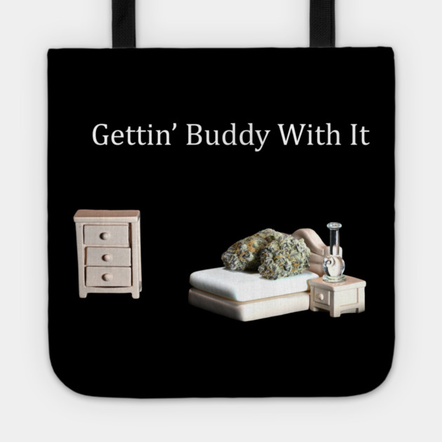 Getting Buddy with It - Weed Design Tote by MrGreenGenes420