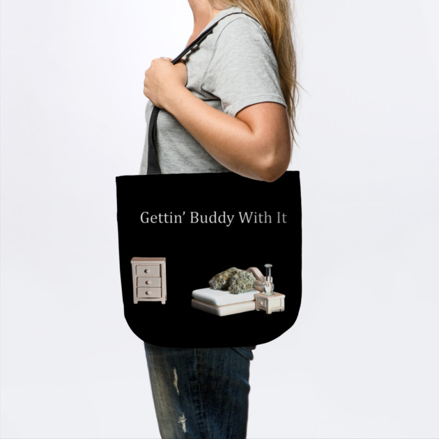 Getting Buddy with It - Weed Design by MrGreenGenes420
