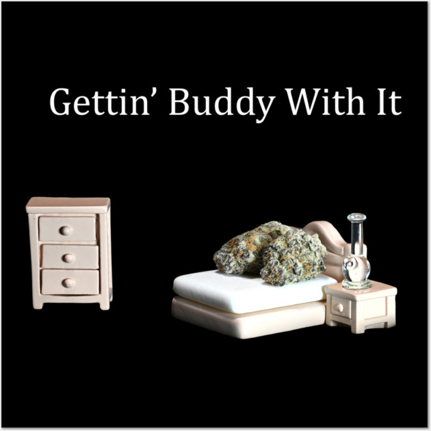 Getting Buddy with It - Weed Design Wall Art by MrGreenGenes420