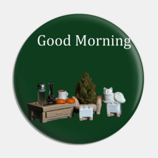 Good Morning! - Weed Design Pin