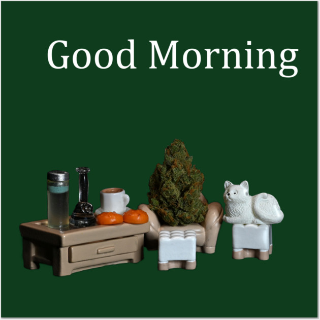 Good Morning! - Weed Design Wall Art by MrGreenGenes420