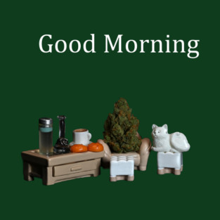 Good Morning! - Weed Design T-Shirt