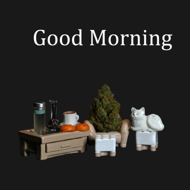 Good Morning! - Weed Design by MrGreenGenes420