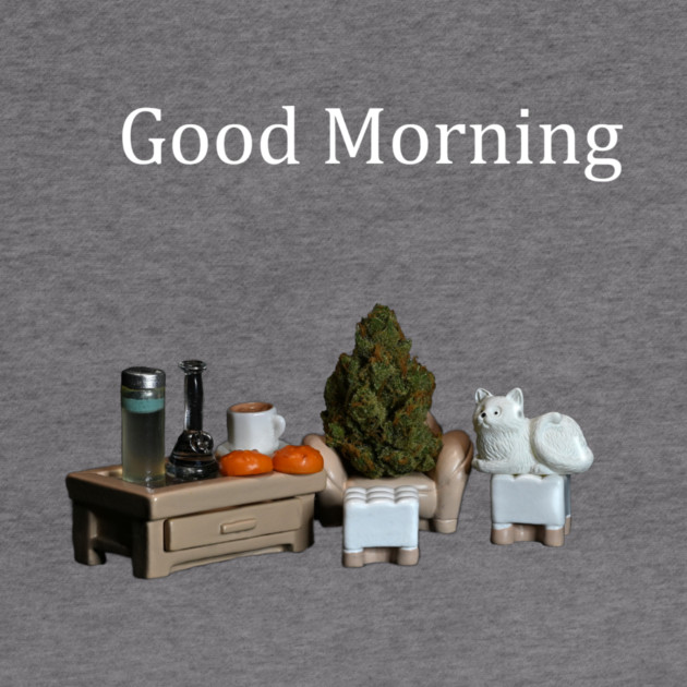 Good Morning! - Weed Design by MrGreenGenes420
