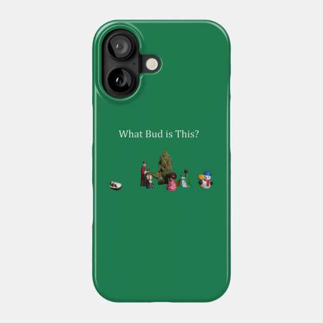 What Bud is This? - Weed Design Phone Case by MrGreenGenes420