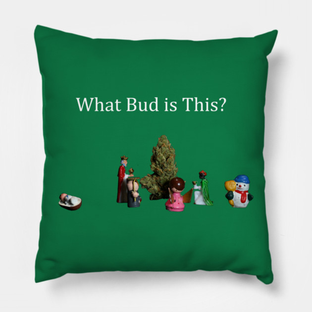 What Bud is This? - Weed Design Pillow by MrGreenGenes420