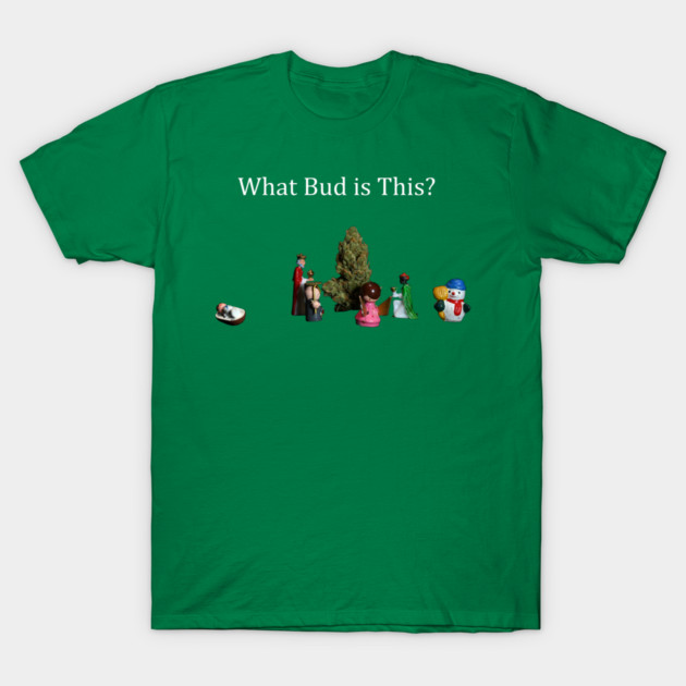 What Bud is This? - Weed Design T-Shirt by MrGreenGenes420