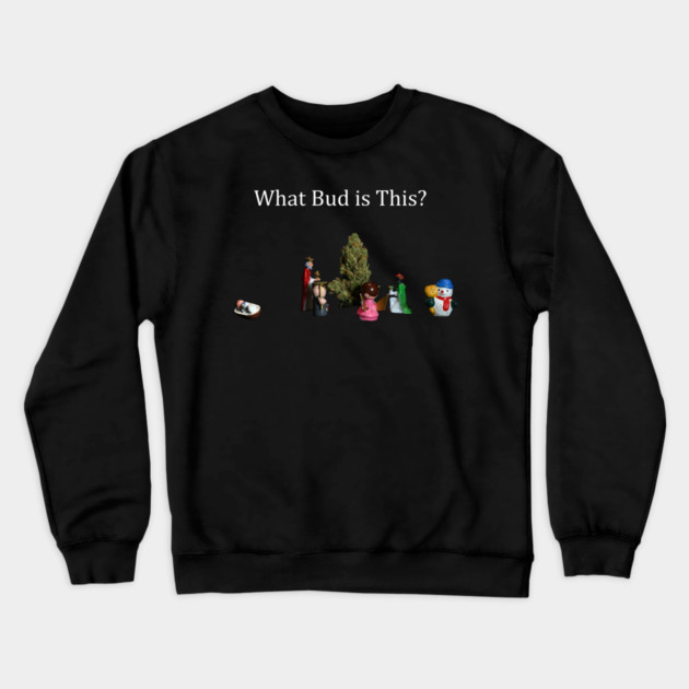 What Bud is This? - Weed Design Crewneck Sweatshirt by MrGreenGenes420