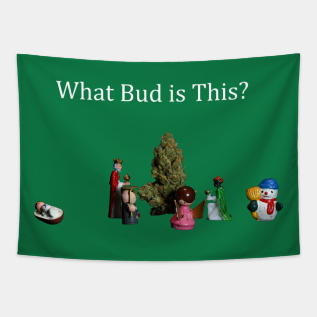 What Bud is This? - Weed Design Tapestry by MrGreenGenes420