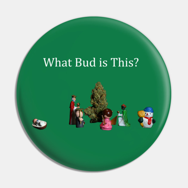 What Bud is This? - Weed Design Pin by MrGreenGenes420