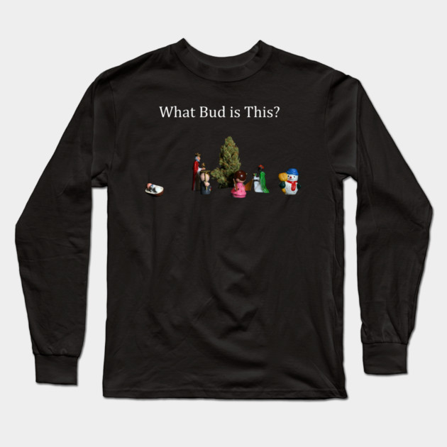 What Bud is This? - Weed Design Long Sleeve T-Shirt by MrGreenGenes420