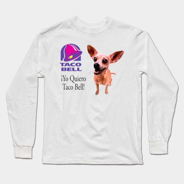Taco Bell Dog Long Sleeve T-Shirt by Shit Post Hero