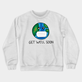 Get Well Soon Earth Crewneck Sweatshirt