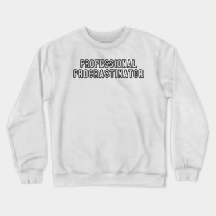 Professional Procrastinator Typography Design Crewneck Sweatshirt