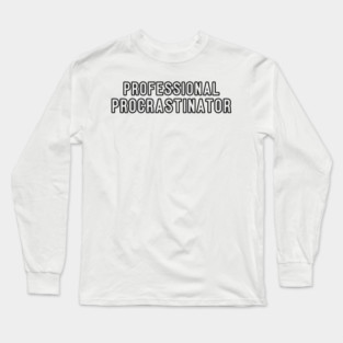 Professional Procrastinator Typography Design Long Sleeve T-Shirt
