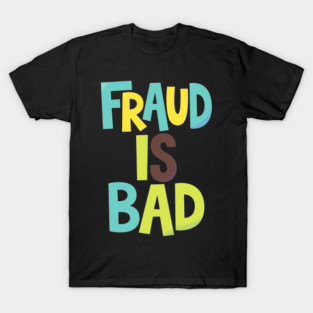 Fraud is bad T-Shirt