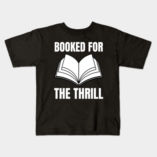 Booked for the Thrill Kids T-Shirt by Creatifly Graphic Tees