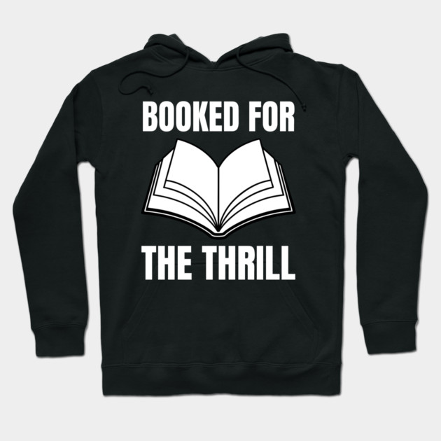 Booked for the Thrill Hoodie by Creatifly Graphic Tees