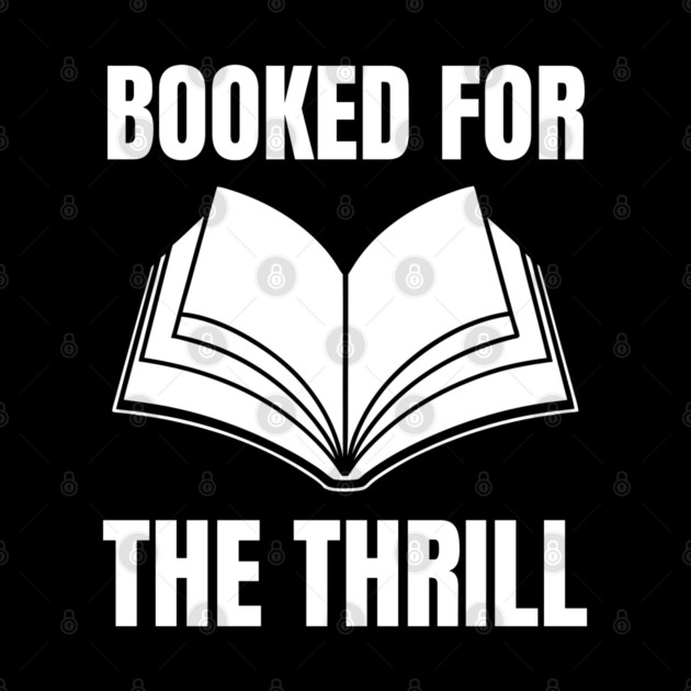 Booked for the Thrill by Creatifly Graphic Tees