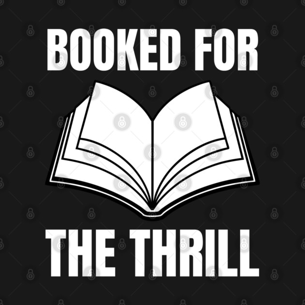 Booked for the Thrill by Creatifly Graphic Tees