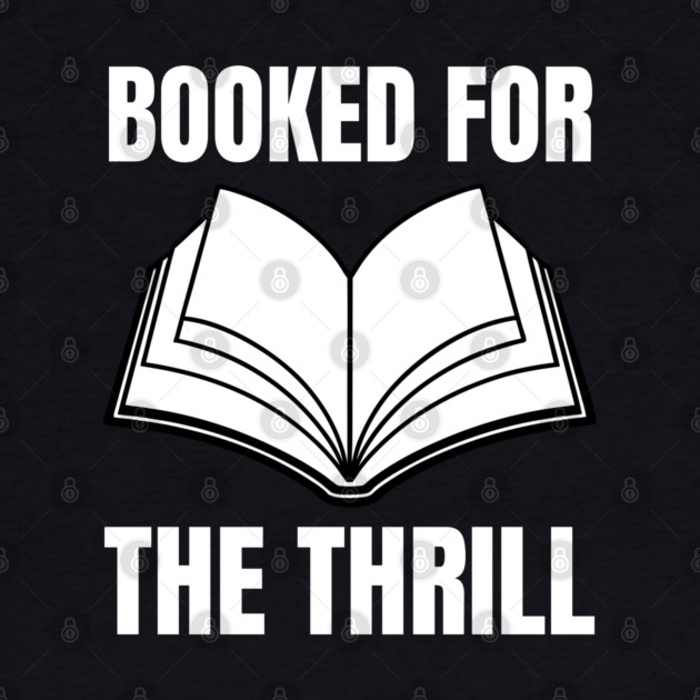 Booked for the Thrill by Creatifly Graphic Tees