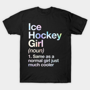 Ice Hockey Girl Definition Funny Hockey Sports Lover T-Shirt
