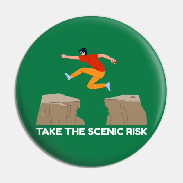 Take the Scenic Risk Adventure Leap Pin by Creatifly Graphic Tees