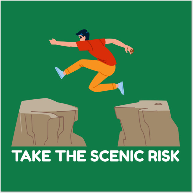 Take the Scenic Risk Adventure Leap Wall Art by Creatifly Graphic Tees