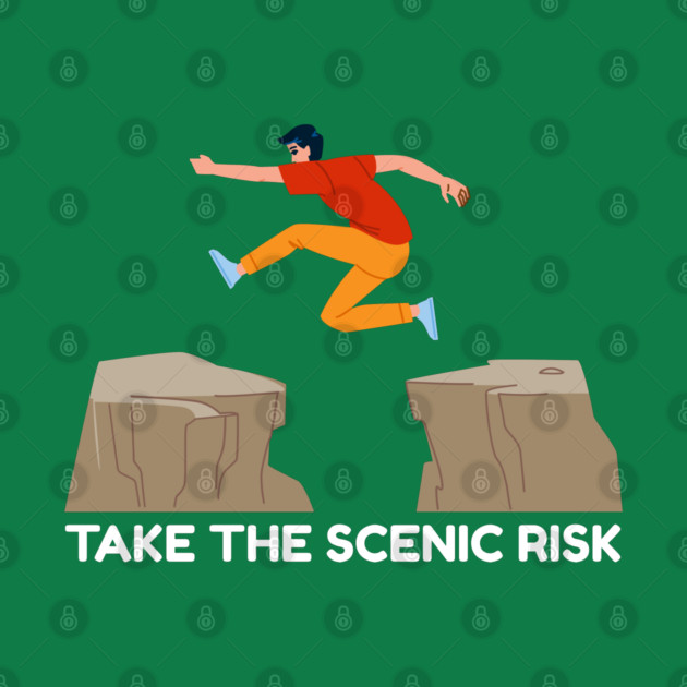 Take the Scenic Risk Adventure Leap by Creatifly Graphic Tees