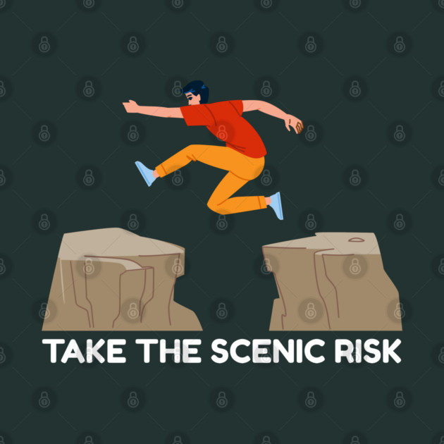 Take the Scenic Risk Adventure Leap by Creatifly Graphic Tees