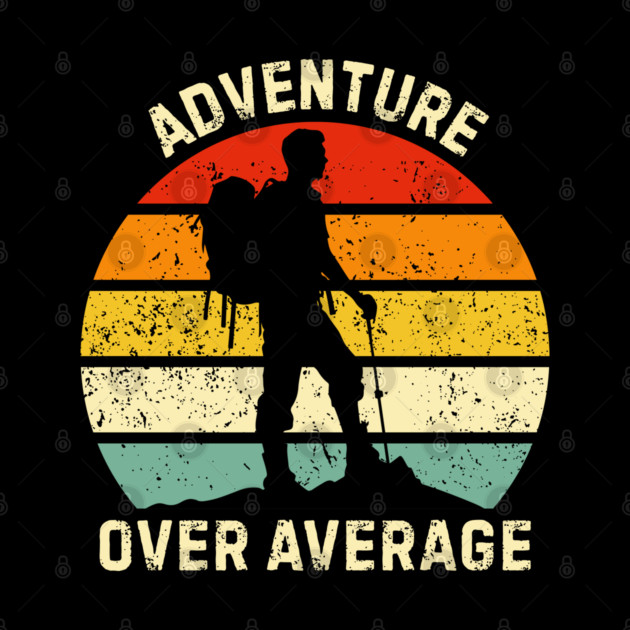 Adventure Over Average Hiker Sunset by Creatifly Graphic Tees