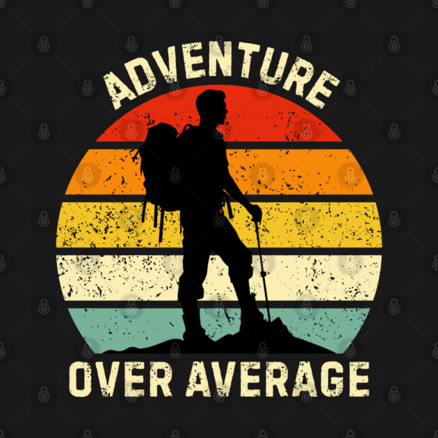Adventure Over Average Hiker Sunset by Creatifly Graphic Tees