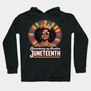 Juneteenth Remembering My Ancestors Black Women Queen Hoodie