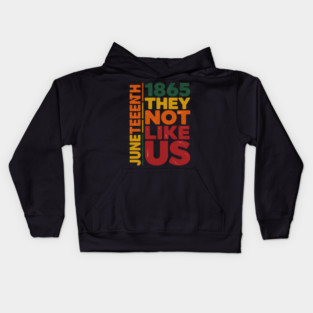 They Don't Like Us Juneteenth 1865 Pride Black History Kids Hoodie
