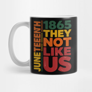 They Don't Like Us Juneteenth 1865 Pride Black History Mug